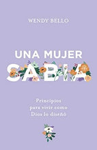 Cargar imagen en el visor de la galería, UNA MUJER SABIA- PRINCIPIOS PARA VIVIR COMO DIOS LO DISEÑÓ