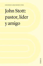 Cargar imagen en el visor de la galería, JOHN STOTT: PASTOR LÍDER Y AMIGO