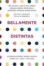 Cargar imagen en el visor de la galería, BELLAMENTE DISTINTAS- CONVERSACIONES ENTRE AMIGAS SOBRE FE, VIDA Y CULTURA