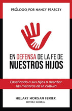 Cargar imagen en el visor de la galería, EN DEFENSA DE LA FE DE NUESTROS HIJOS- ENSEÑANDO A SUS HIJOS A DESAFIAR LAS MENTIRAS DE LA CULTURA