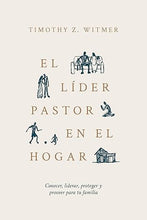 Cargar imagen en el visor de la galería, EL LÍDER PASTOR EN EL HOGAR- CONOCER, LIDERAR ,PROTEGER Y PROVEER PARA TU FAMILIA