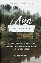 Cargar imagen en el visor de la galería, AÚN HAY ESPERANZA- 12 VERDADED QUE CONSUELAN, SOSTIENEN Y REDIMEN EN MEDIO DE LA TRAGEDIA