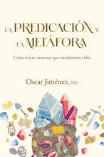 Cargar imagen en el visor de la galería, LA PREDICACIÓN Y LA METÁFORA- CÓMO CREAR SERMONES QUE TRANSFORMAN VIDAS
