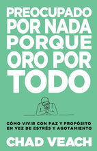 Cargar imagen en el visor de la galería, PREOCUPADO POR NADA PORQUE ORO POR TODO- CÓMO VIVIR EN PAZ Y PROPÓSITO EN VEZ DE ESTRÉS Y AGOTAMIENTO