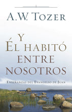 Cargar imagen en el visor de la galería, Y ÉL HABITÓ ENTRE NOSOTROS-ENSEÑANZAS DEL LIBRO DE JUAN