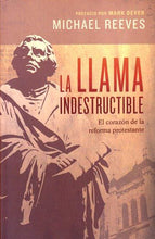 Cargar imagen en el visor de la galería, LA LLAMA INDESTRUCTIBLE- EL CORAZÓN DE LA REFORMA PROTESTANTE