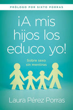 Cargar imagen en el visor de la galería, ¡A MIS HIJOS LOS EDUCO YO! SOBRE SEXO SIN MENTIRAS