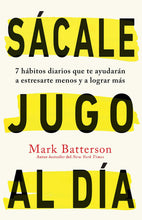Cargar imagen en el visor de la galería, SÁCALE JUGO AL DÍA- 7 HABITOS DIARIOS QUE TE AYUDARÁN A ESTRESARTE MENOS Y A LOGRAR MÁS