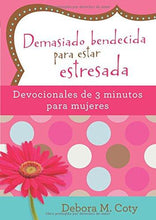 Cargar imagen en el visor de la galería, DEMASIADO BENDECIDA PARA ESTAR ESTRESADA - DEVOCIONALES DE 3 MINUTOS PARA MUJERES