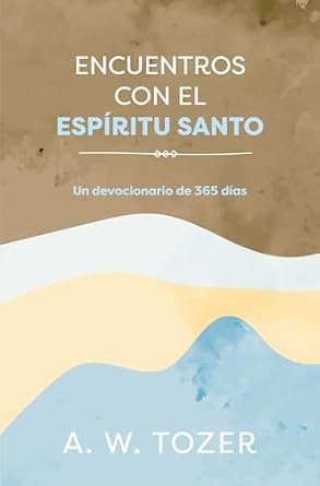 ENCUENTROS CON EL ESPÍRITU SANTO-UN DEVOCIONARIO DE 365 DÍAS