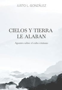 CIELOS Y TIERRA LE ALABAN- APUNTES SOBRE EL CULTO CRISTIANO