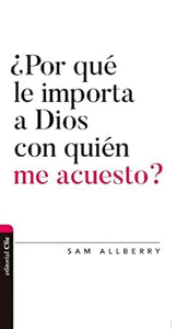 ¿POR QUÉ LE IMPORTA A DIOS CON QUIÉN ME ACUESTO?