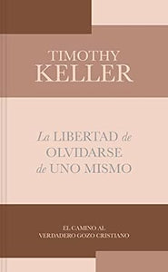 LA LIBERTAD DE OLVIDARSE DE UNO MISMO- EL CAMINO AL VERDADERO GOZO CRISTIANO