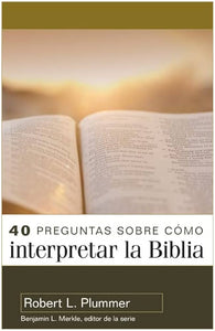 40 PREGUNTAS SOBRE CÓMO INTERPRETAR LA BIBLIA- SEGUNDA EDICIÓN