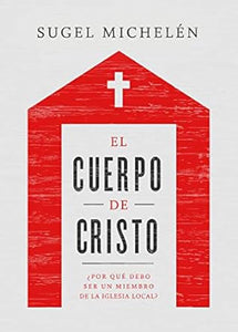 EL CUERPO DE CRISTO ¿POR QUÉ DEBO SER UN MIEMBRO DE LA IGLESIA LOCAL?