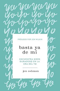 BASTA YA DE MÍ- ENCUENTRA GOZO DURADERO EN LA ERA DEL YO