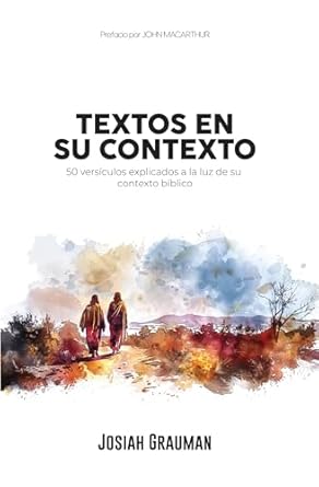 TEXTOS EN SU CONTEXTO- 50 VERSÍCULOS EXPLICADOS A LA LUZ DE SU CONTEXTO BÍBLICO