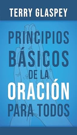 PRINCIPIOS BÁSICOS DE LA ORACIÓN PARA TODOS