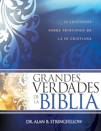 GRANDES VERDADES DE LA BIBLIA- 52 LECCIONES SOBRE PRINCIPIOS DE LA FE CRISTIANA