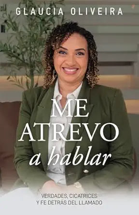 ME ATREVO A HABLAR- VERDADES CICATRICES Y FE DETRÁS DEL LLAMADO