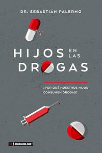 HIJOS EN LAS DROGAS- ¿PORQUÉ NUESTROS HIJOS CONSUMEN DROGAS?