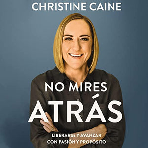 NO MIRES ATRÁS- LIBRERARSE Y AVANZAR CON PASIÓN Y PROPÓSITO