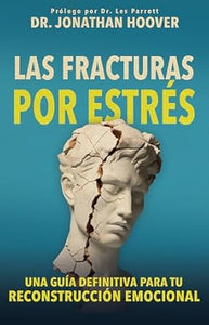 LAS FRACTURAS POR ESTRÉS- UNA GUÍA DEFINITIVA PARA TU RECONSTRUCCIÓN EMOCIONAL