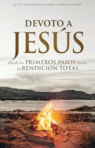 DEVOTO A JESÚS- DESDE LOS PRIMEROS PASOS HASTA LA RENDICIÓN TOTAL