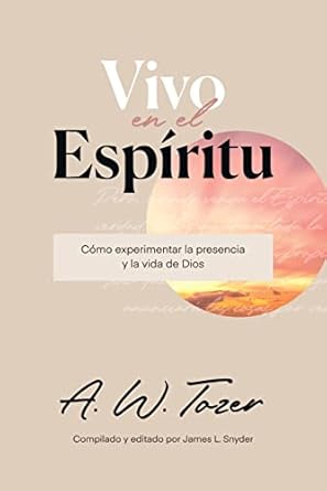 VIVO EN EL ESPÍRITU- CÓMO EXPERIMENTAR LA PRESENCIA Y LA VIDA DE DIOS