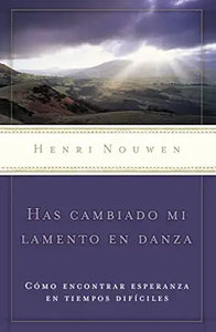HAS CAMBIADO MI LAMENTO EN DANZA- CÓMO ENCONTRAR ESPERANZA EN TIEMPOS DIFÍCILES