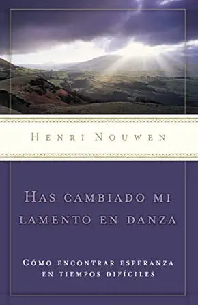 HAS CAMBIADO MI LAMENTO EN DANZA- CÓMO ENCONTRAR ESPERANZA EN TIEMPOS DIFÍCILES