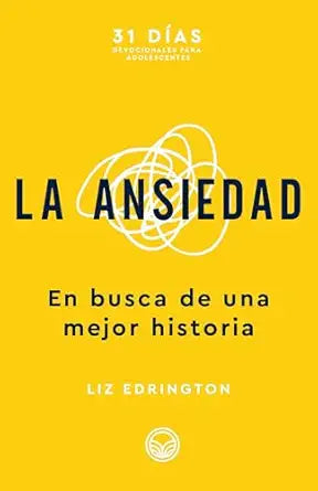 LA ANSIEDAD- EN BUSCA DE UNA MEJOR HISTORIA 31 DIAS DEVOCIONALES PARA ADOLESCENTES