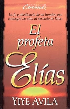 EL PROFETA ELÍAS- LA FE Y OBEDIENCIA DE UN HOMBRE QUE CONSAGRÓ SU VIDA AL SERVICIO DE DIOS.