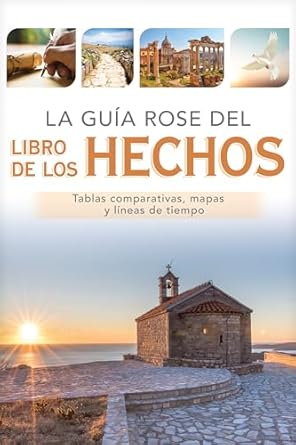 LA GUÍA ROSE DEL LIBRO DE LOS HECHOS- TABLAS COMPARATIVAS MAPAS Y LÍNEAS DE TIEMPO