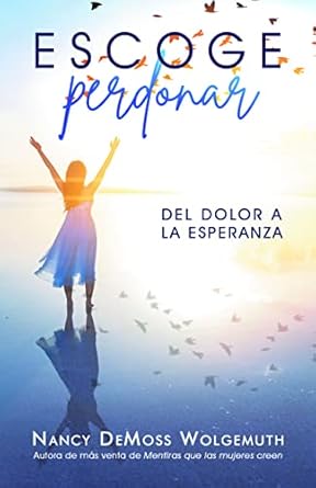 ESCOGE PERDONAR- DEL DOLOR A LA ESPERANZA