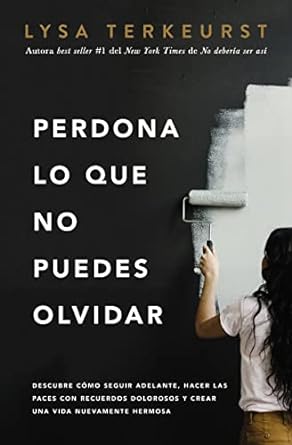 PERDONA LO QUE NO PUEDES OLVIDAR- DESCUBRE COMO SEGUIR ADELANTE HACER LAS PACES CON RECUERDOS DOLOROSOS