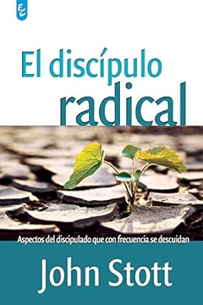 EL DISCÍPULO  RADICAL- ASPECTOS DEL DISCIPULADO QUE CON FRECUENCIA SE DESCUIDAN