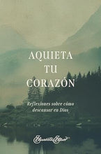 Cargar imagen en el visor de la galería, AQUIETA TU CORAZÓN- DESCANSA UN RATO EN UN LUGAR CALLADO
