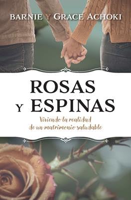 ROSAS Y ESPINAS- VIVIENDO LA REALIDAD DE UN MATRIMONIO SALUDABLE