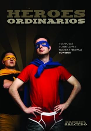 HÉROES ORDINARIOS- CUANDO LAS CONVICCIONES MUEVEN A PERSONAS COMUNES