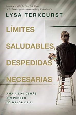 LÍMITES SALUDABLES, DESPEDIDAS NECESARIAS- AMA A LOS DEMÁS SIN PERDER LO MEJOR DE TI