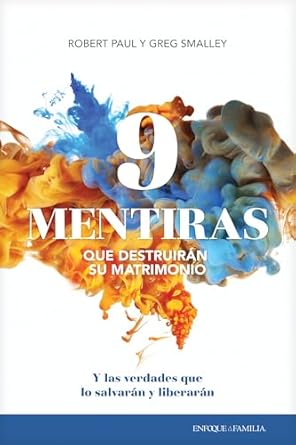 9 MENTIRAS QUE DESTRUIRÁN SU MATRIMONIO Y LAS VERDADES QUE LO SALVARÁN Y LIBERARÁN