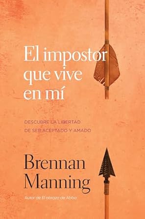 EL IMPOSTOR QUE VIVE EN MÍ- DESCUBRE LA LIBERTAD  DE SER ACEPTADO Y AMADO