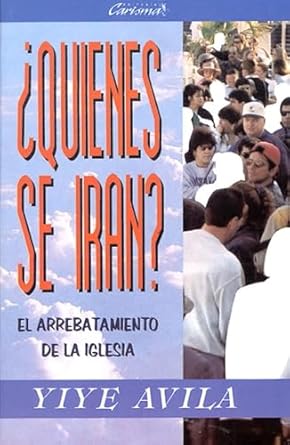 ¿QUIENES SE IRAN? EL ARREBATAMIENTO DE LA IGLESIA
