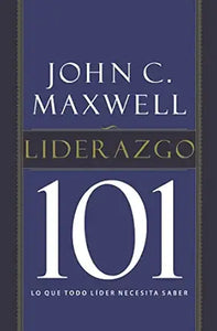 LIDERAZGO 101- LO QUE TODO LÍDER NECESITA SABER