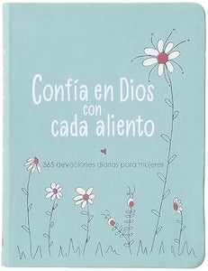 CONFÍA EN DIOS CON CADA ALIENTO- 365 DEVOCIONES DIARIAS PARA MUJERES