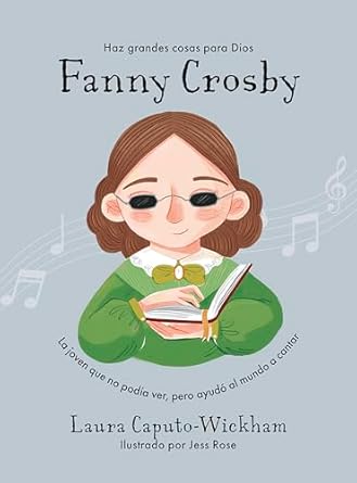 HAZ GRANDES COSAS PARA DIOS- FANNY CROSBY- LA NIÑA QUE NO VEÍA PERO AYUDÓ AL MUNDO A CANTAR