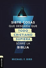 Cargar imagen en el visor de la galería, SIETE COSAS QUE DESEARÍA QUE TODO CRISTIANO SUPIERA SOBRE LA BIBLIA
