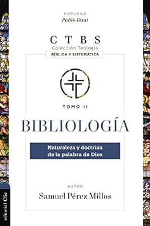 BIBLIOLOGÍA- NATURALEZA Y DOCTRINA DE LA PALABRA DE DIOS- TOMO 2