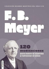 Cargar imagen en el visor de la galería, F.B. MEYERS- 120 MEDITACIONES PARA NUTRIR EL ESPÍRITU Y REFRESCAR EL ALMA
